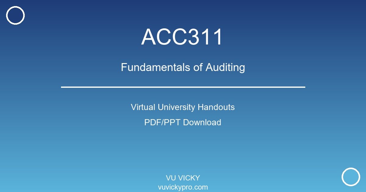 ACC311 – Fundamentals of Auditing Virtual University Handouts