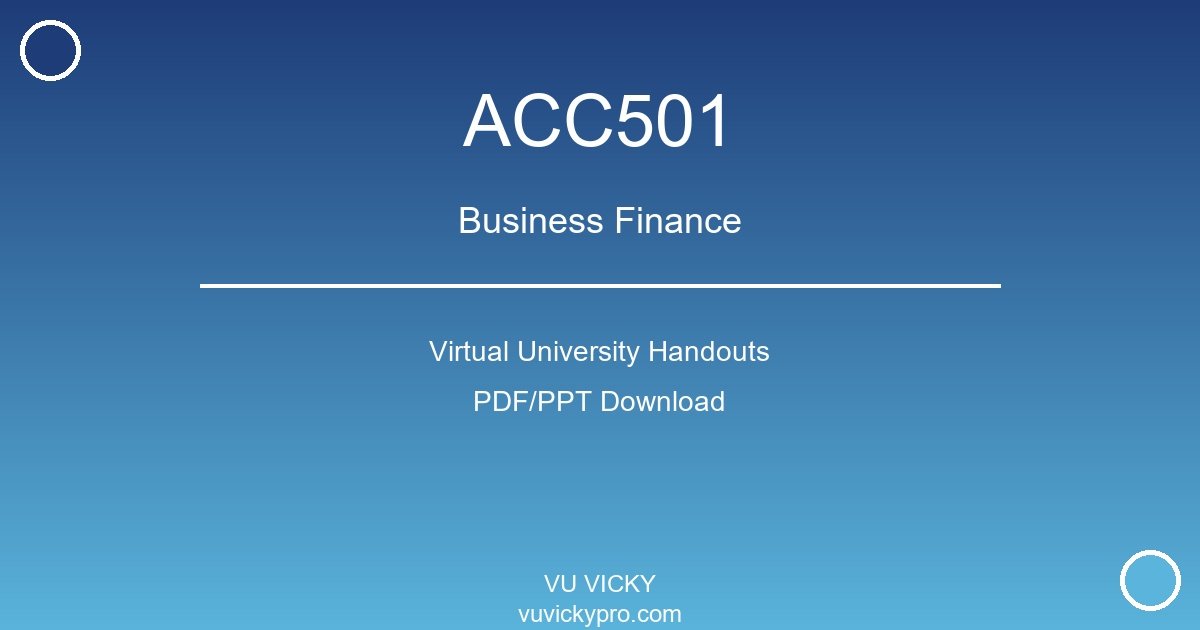 ACC501 – Business Finance Virtual University Handouts