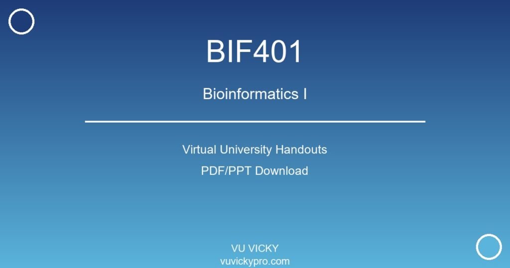 BIF401 – Bioinformatics I Virtual University Handouts