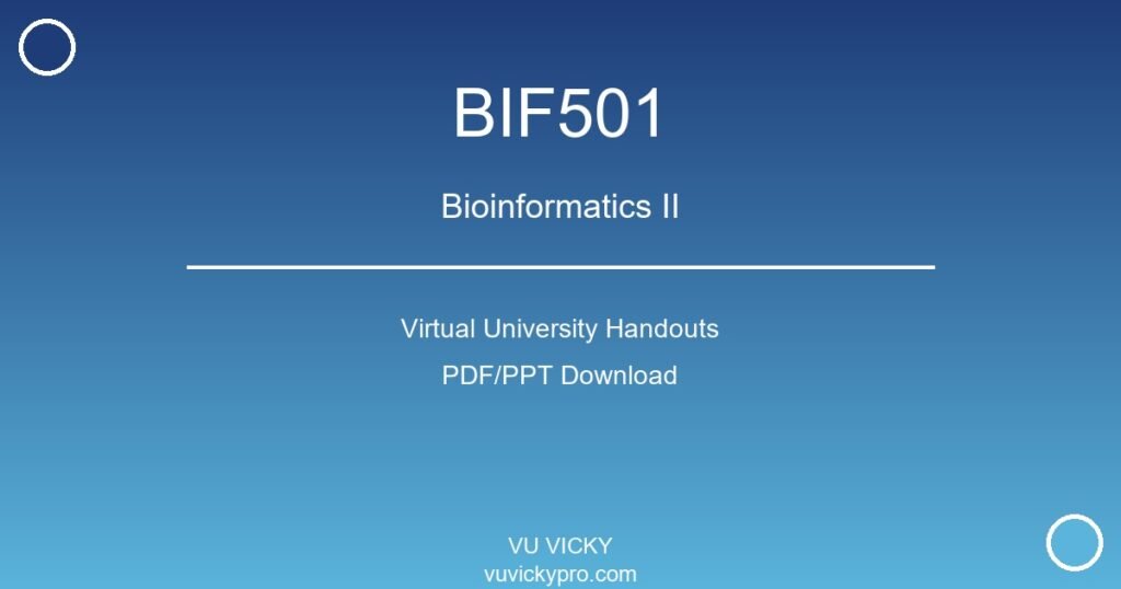 BIF501 – Bioinformatics II Virtual University Handouts