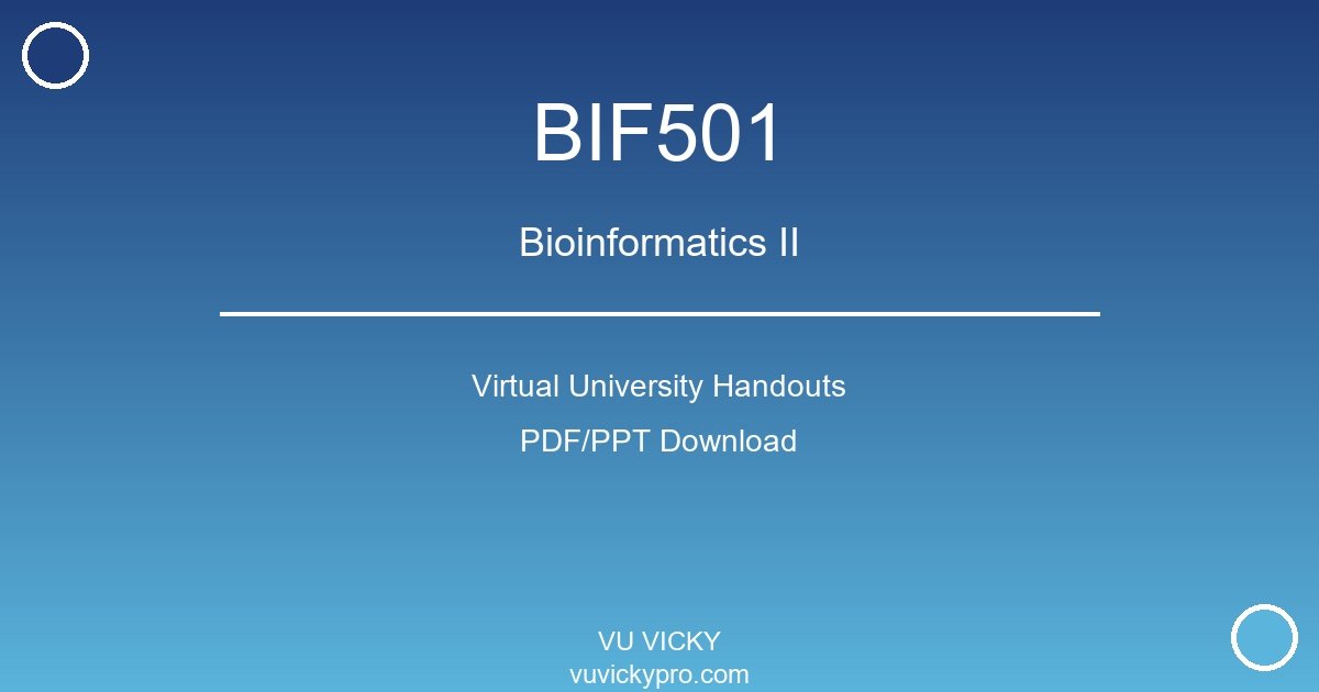 BIF501 – Bioinformatics II Virtual University Handouts