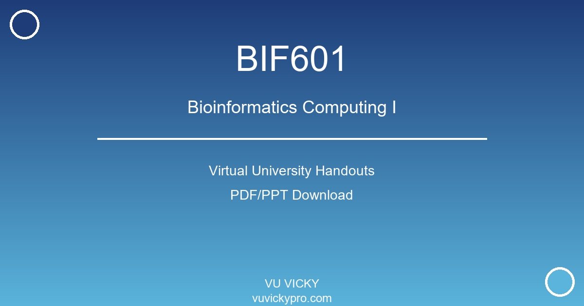 BIF601 – Bioinformatics Computing I Virtual University Handouts