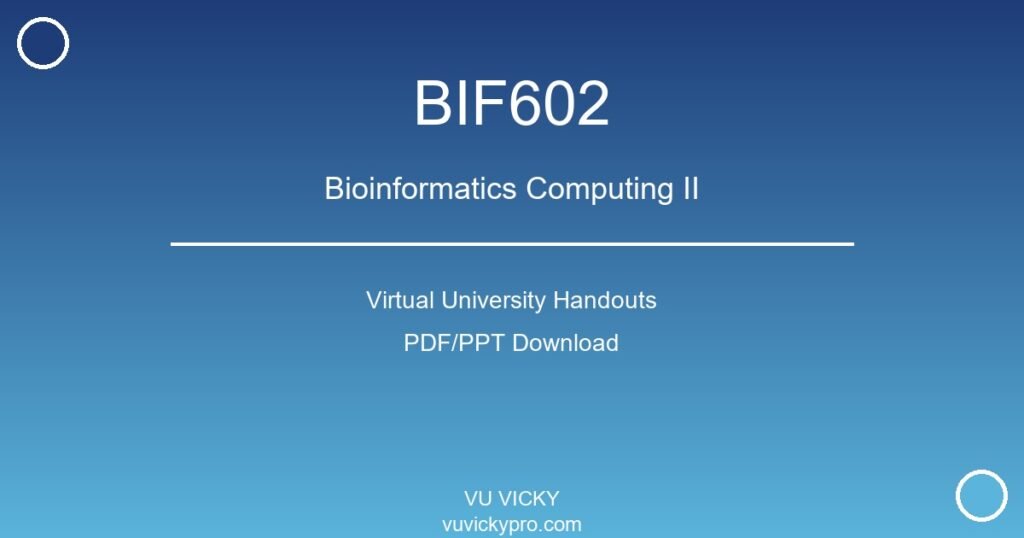 BIF602 – Bioinformatics Computing II Virtual University Handouts