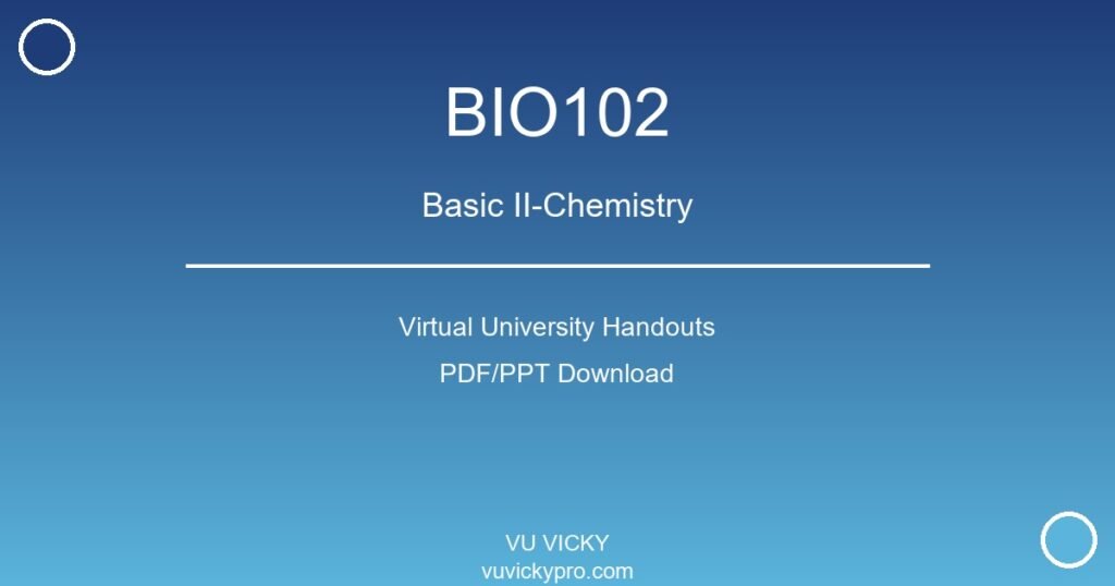 BIO102 – Basic II-Chemistry Virtual University Handouts