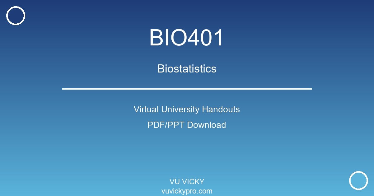 BIO401 – Biostatistics Virtual University Handouts