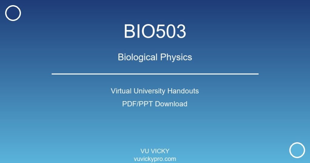 BIO503 – Biological Physics Virtual University Handouts