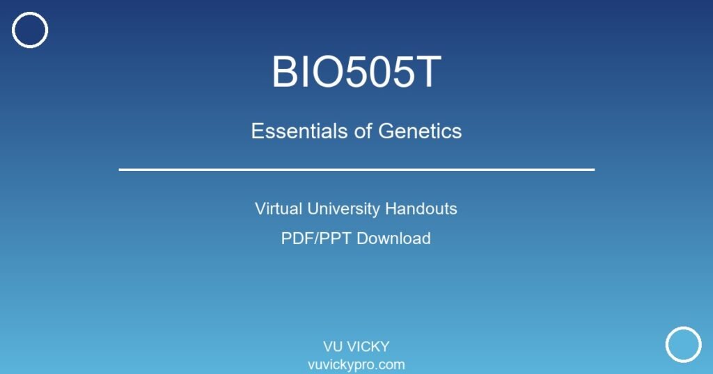 BIO505T – Essentials of Genetics Virtual University Handouts