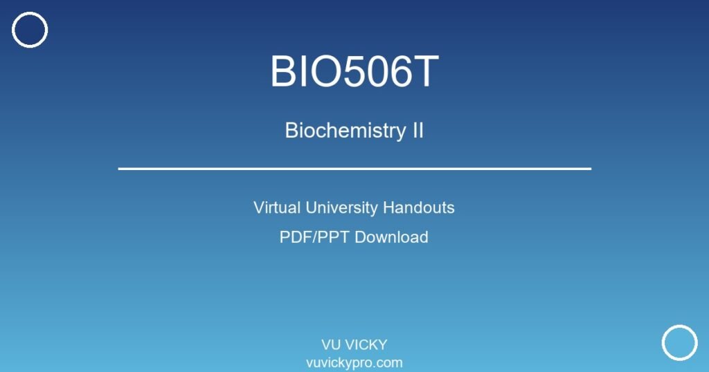 BIO506T – Biochemistry II Virtual University Handouts