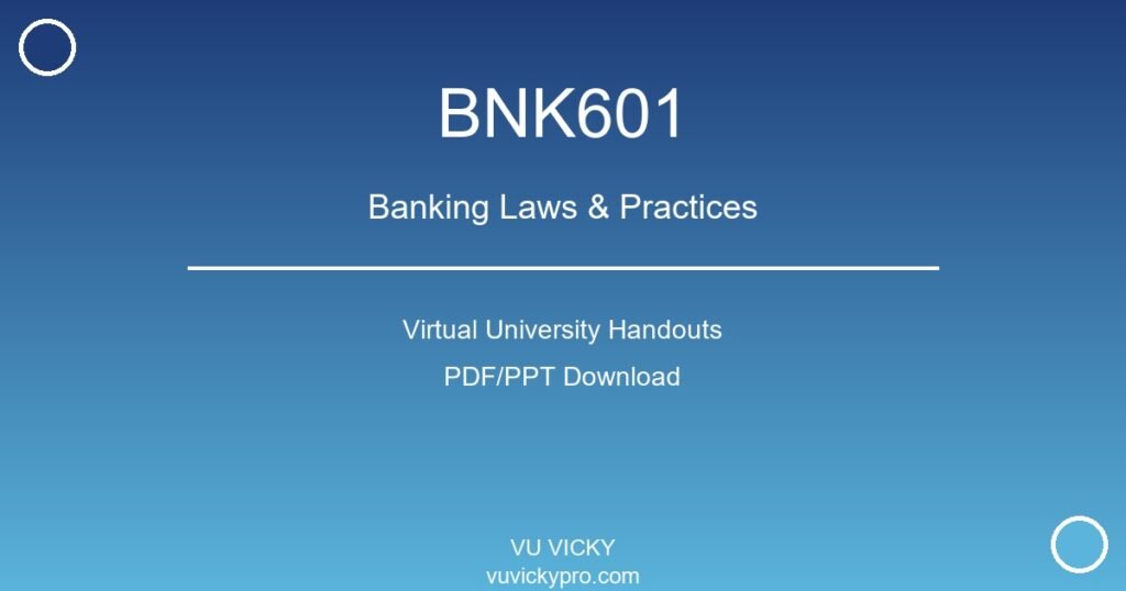 BNK601 – Banking Laws & Practices Virtual University Handouts