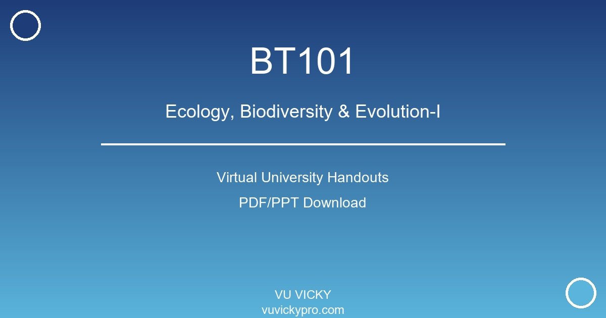 BT101 – Ecology, Biodiversity & Evolution-I Virtual University Handouts