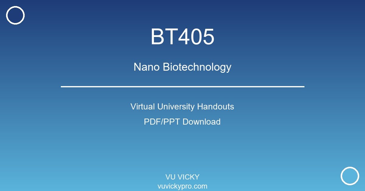BT405 – Nano Biotechnology Virtual University Handouts