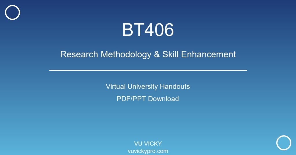 BT406 – Research Methodology & Skill Enhancement Virtual University Handouts