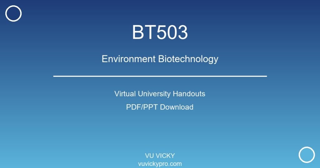 BT503 – Environment Biotechnology Virtual University Handouts