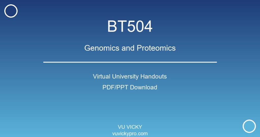 BT504 – Genomics and Proteomics Virtual University Handouts