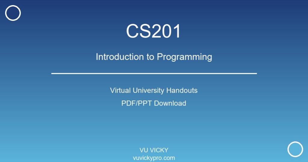 CS201 – Introduction to Programming Virtual University Handouts