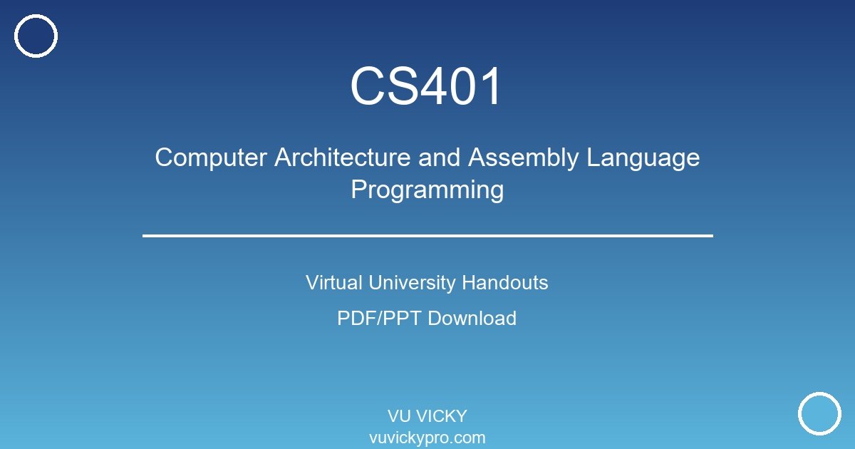 CS401 – Computer Architecture and Assembly Language Programming handouts