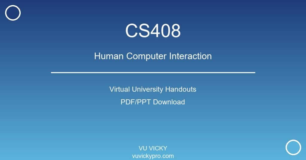 CS408 – Human Computer Interaction Virtual University Handouts