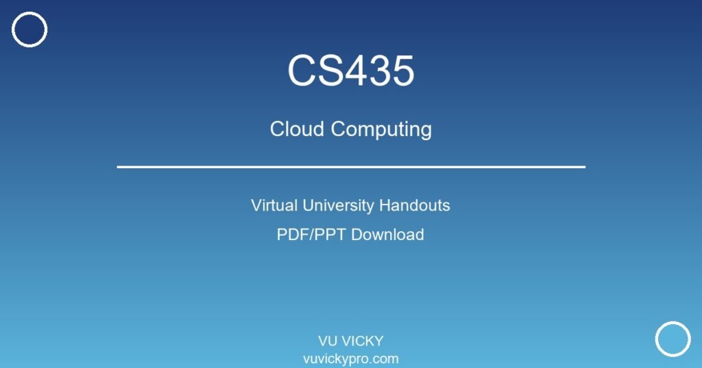 CS435 – Cloud Computing Virtual University Handouts