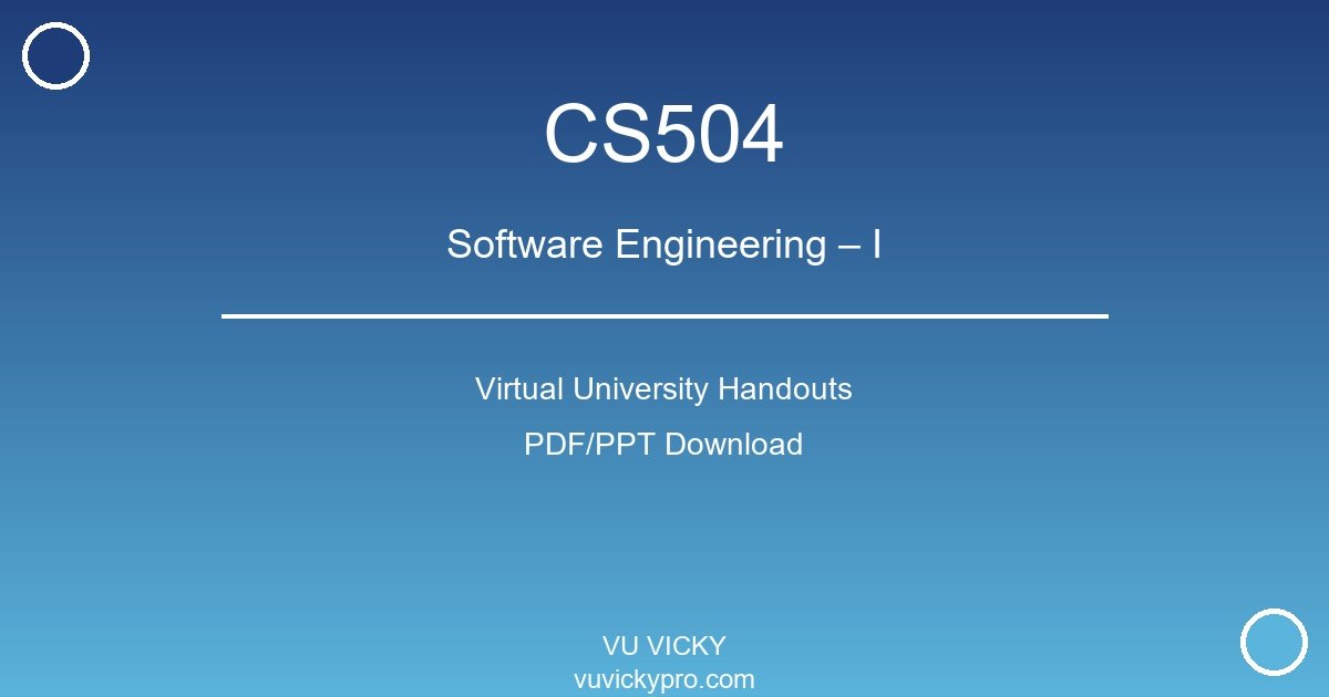 CS504 – Software Engineering – I Virtual University Handouts