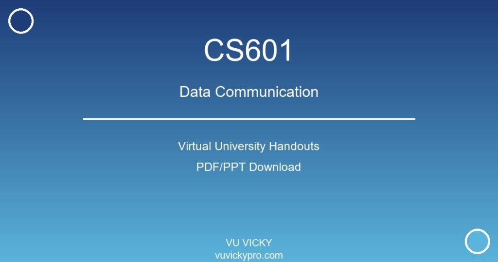 CS601 – Data Communication Virtual University Handouts