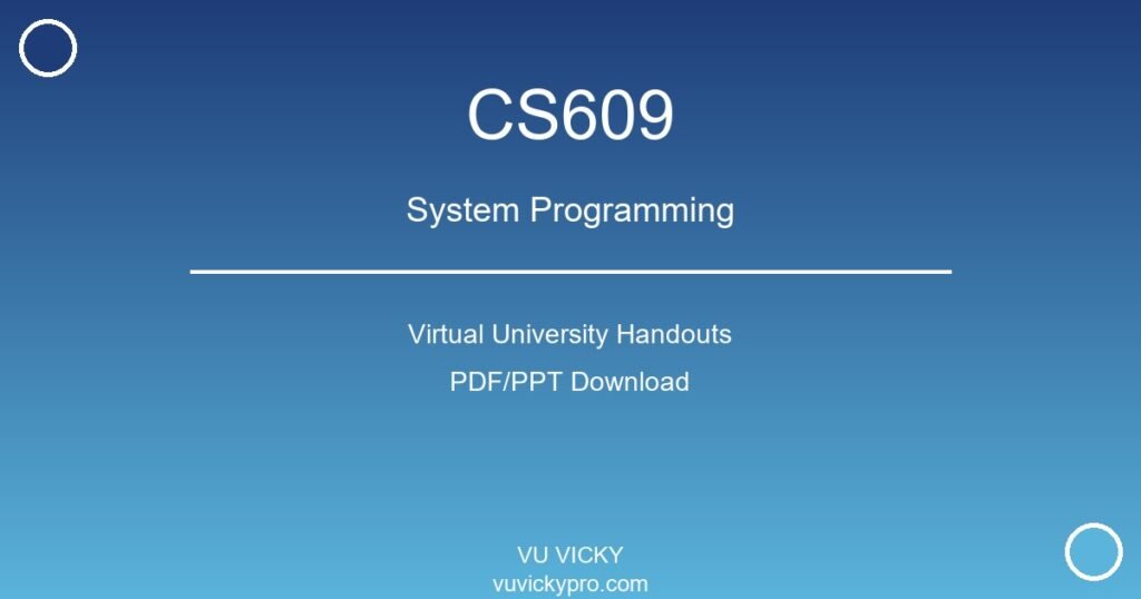 CS609 – System Programming Virtual University Handouts