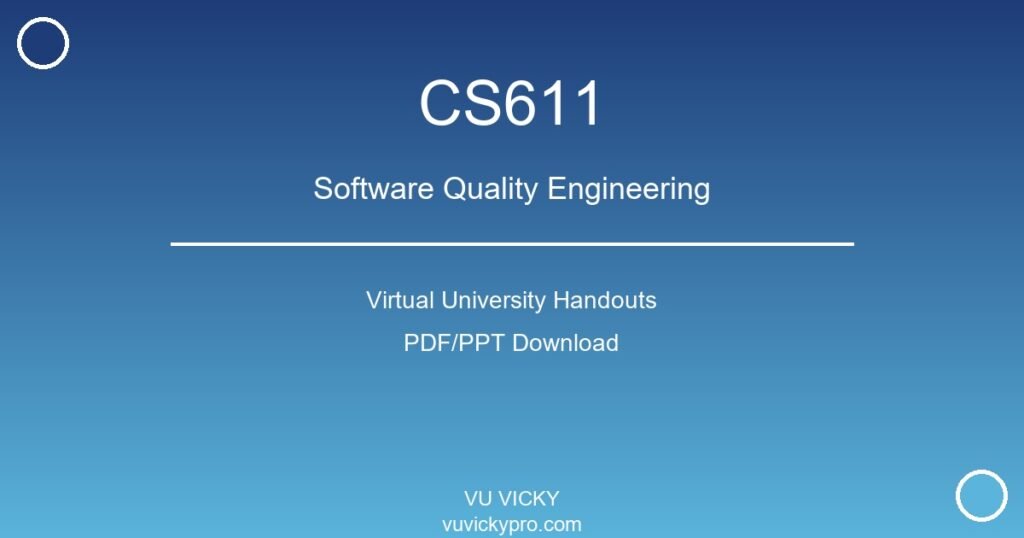 CS611 – Software Quality Engineering Virtual University Handouts