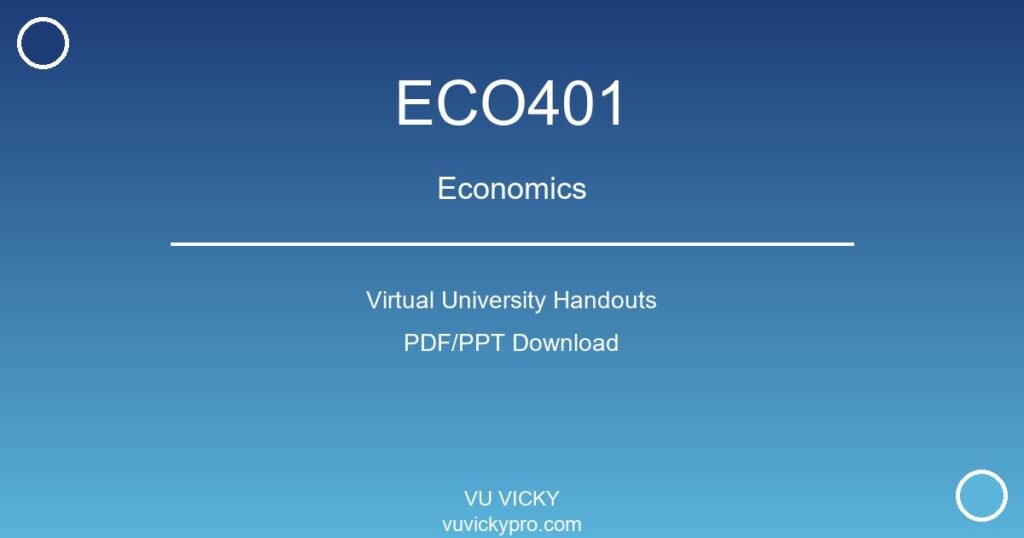 ECO401 – Economics Virtual University Handouts
