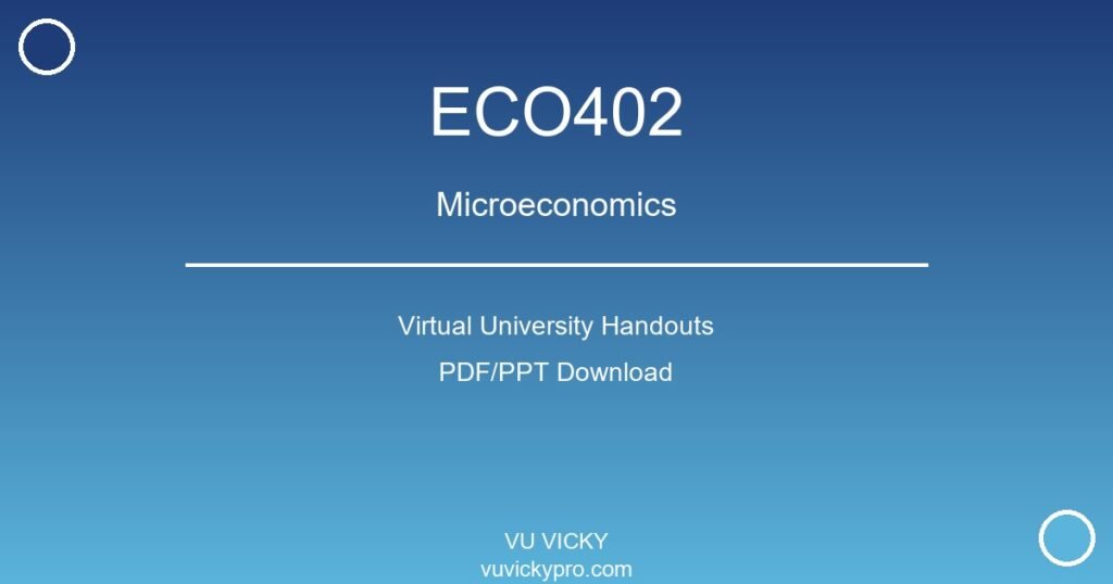 ECO402 – Microeconomics Virtual University Handouts