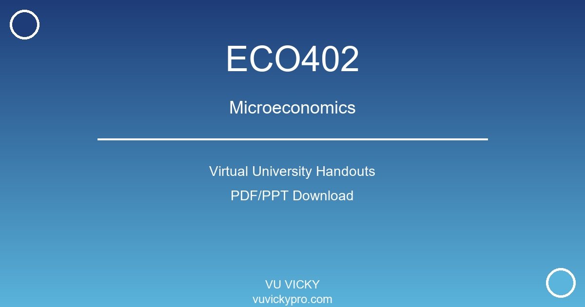 ECO402 – Microeconomics Virtual University Handouts
