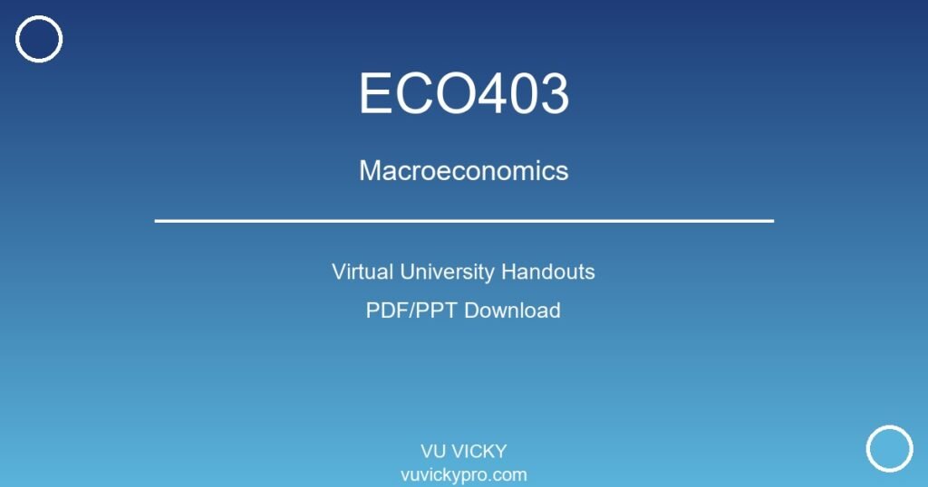 ECO403 – Macroeconomics Virtual University Handouts