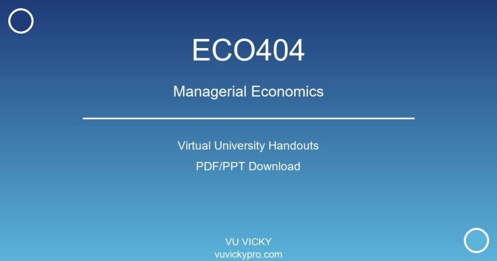 ECO404 – Managerial Economics Virtual University Handouts