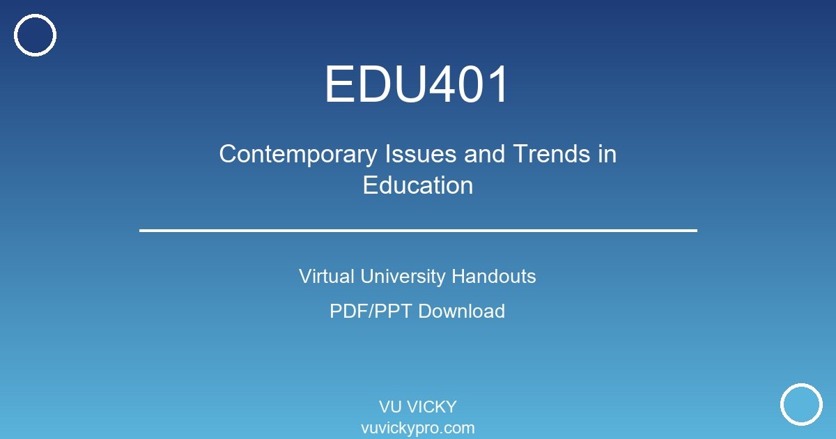 EDU401 – Contemporary Issues and Trends in Education handouts
