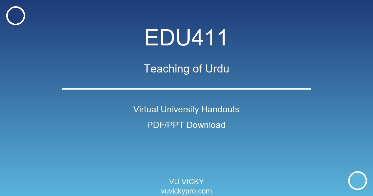 EDU411 – Teaching of Urdu Virtual University Handouts