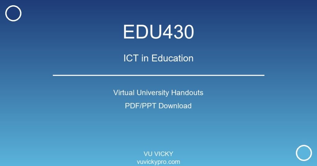 EDU430 – ICT in Education Virtual University Handouts