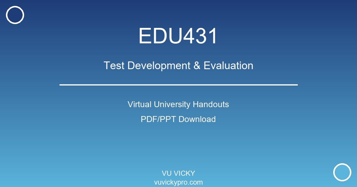 EDU431 – Test Development & Evaluation Virtual University Handouts