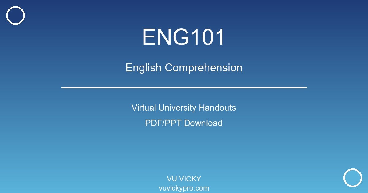 ENG101 – English Comprehension Virtual University Handouts