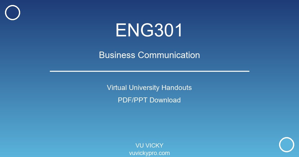 ENG301 – Business Communication Virtual University Handouts