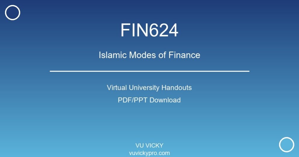FIN624 – Islamic Modes of Finance Virtual University Handouts