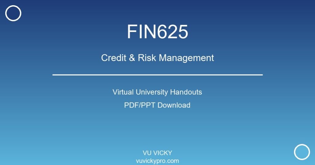 FIN625 – Credit & Risk Management Virtual University Handouts