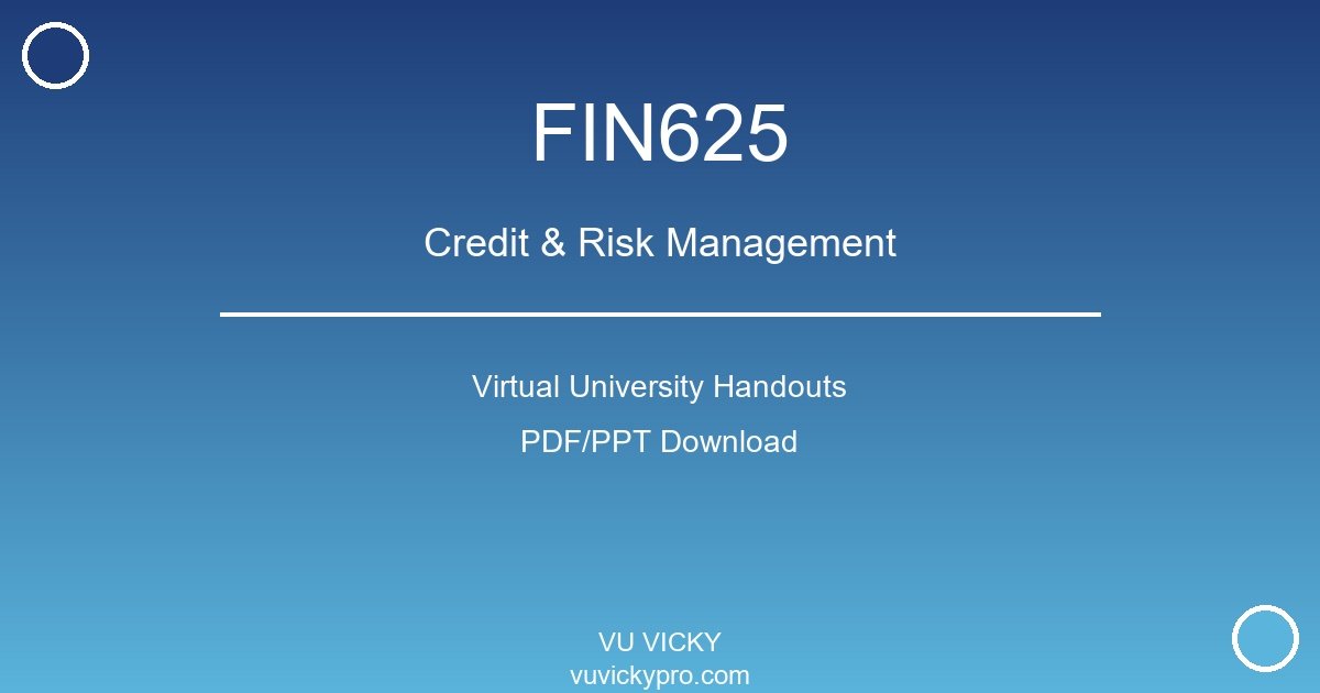 FIN625 – Credit & Risk Management Virtual University Handouts