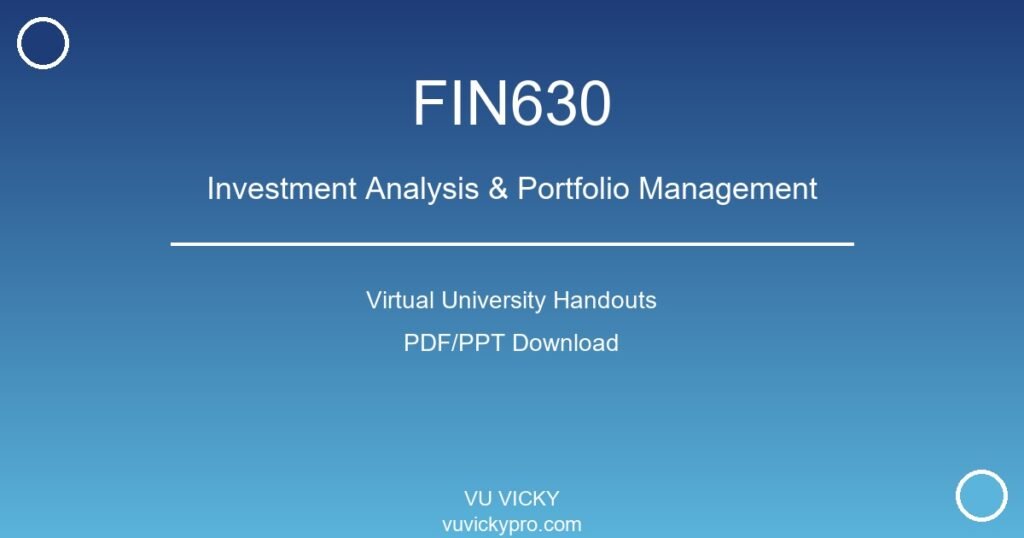 FIN630 – Investment Analysis & Portfolio Management Virtual University Handouts