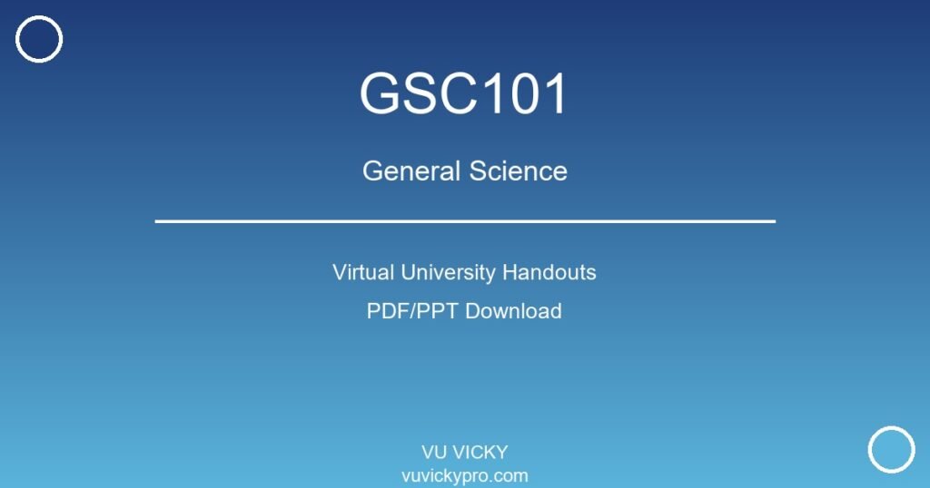 GSC101 – General Science Virtual University Handouts