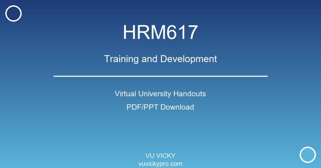 HRM617 – Training and Development Virtual University Handouts