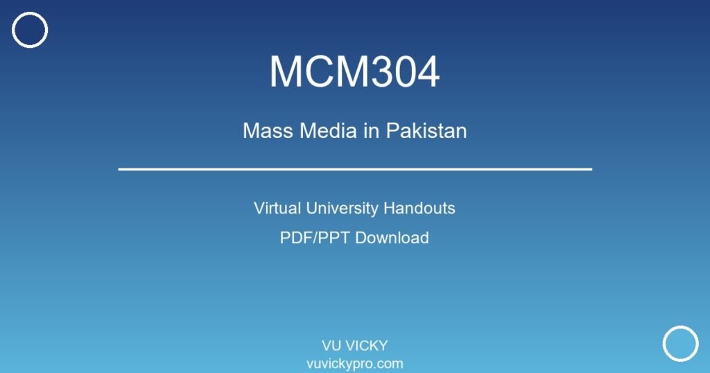 MCM304 – Mass Media in Pakistan Virtual University Handouts