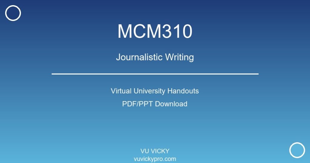 MCM310 – Journalistic Writing Virtual University Handouts