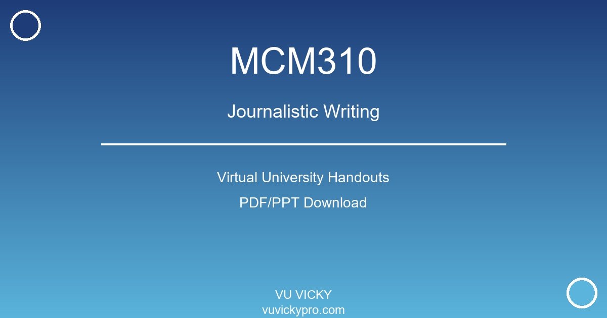 MCM310 – Journalistic Writing Virtual University Handouts