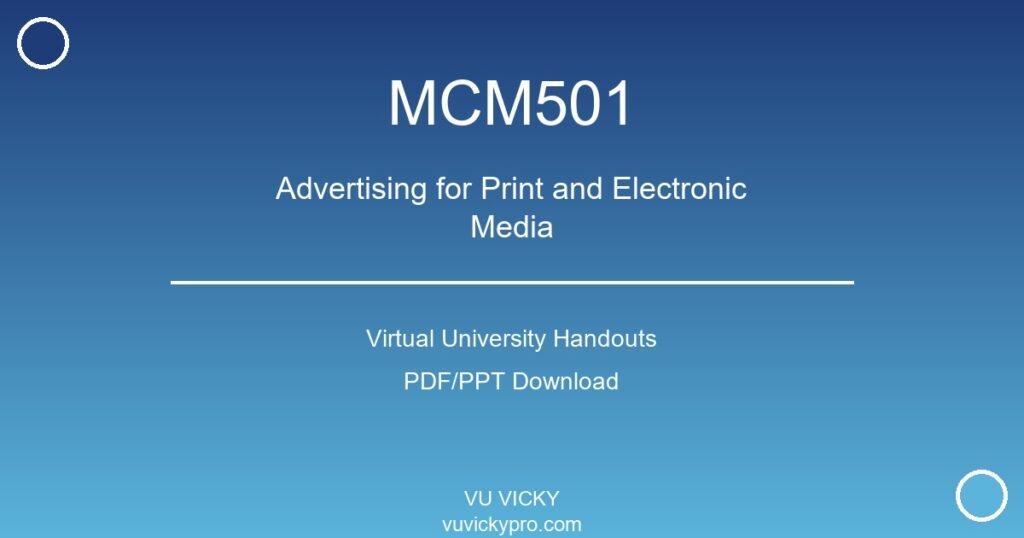MCM501 – Advertising for Print and Electronic Media Virtual University Handouts