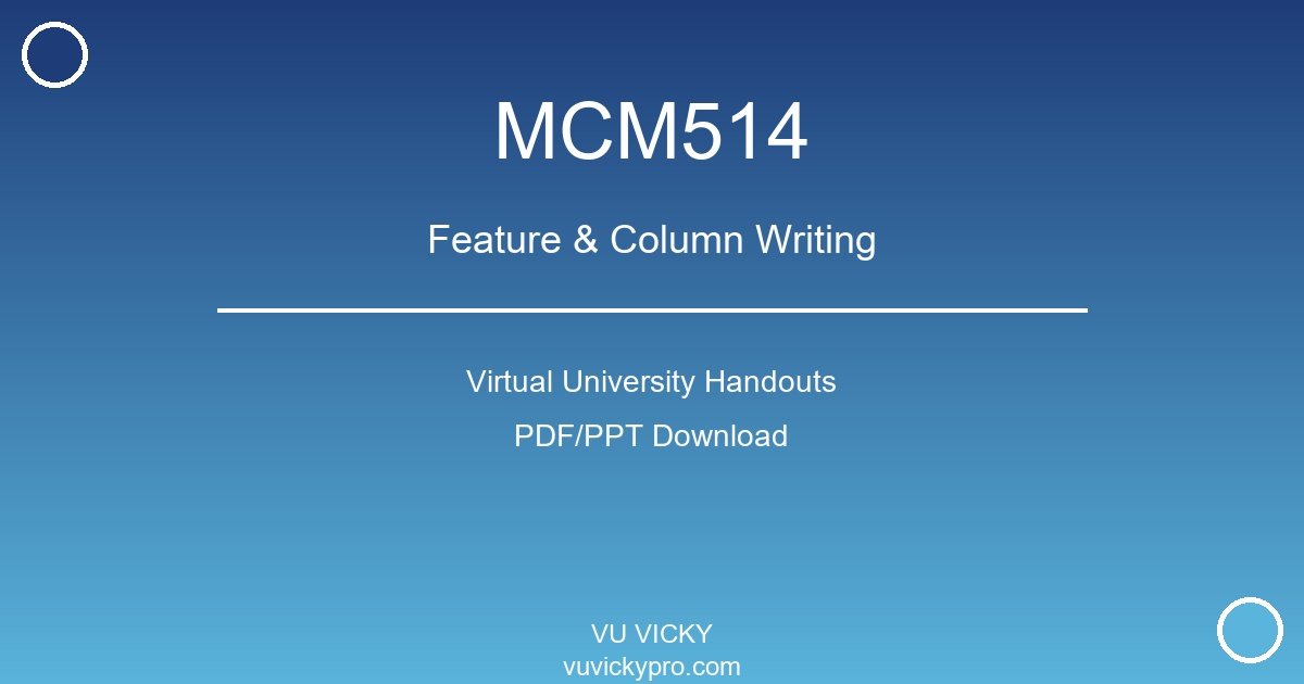 MCM514 – Feature & Column Writing Virtual University Handouts