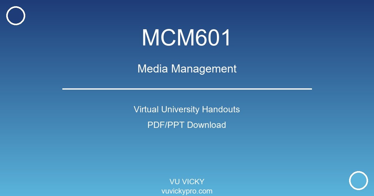 MCM601 – Media Management Virtual University Handouts