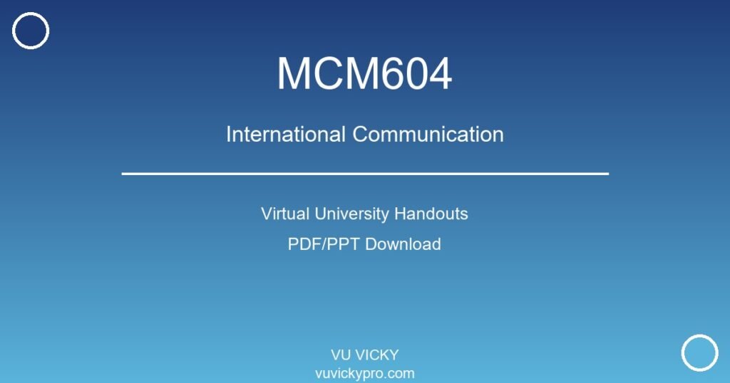 MCM604 – International Communication Virtual University Handouts
